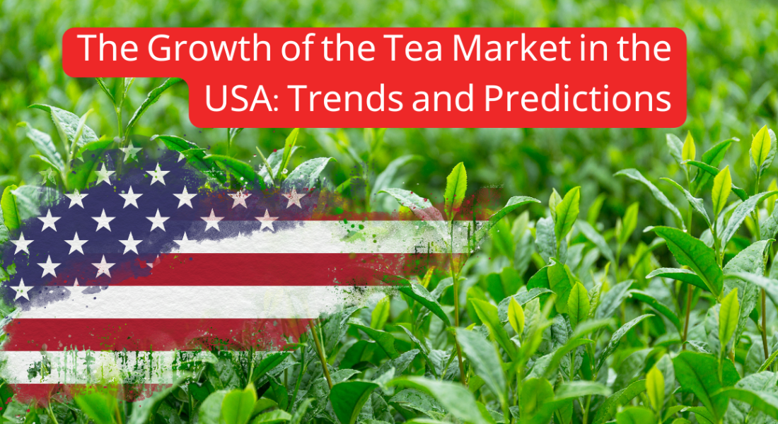 The Growth of the Tea Market in the USA: Trends and Predictions