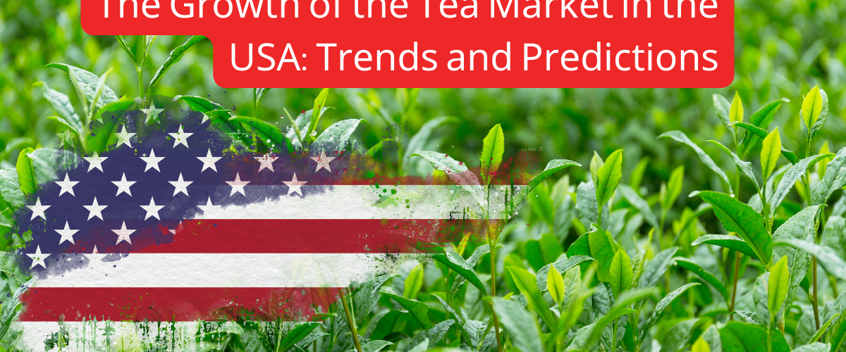 The Growth of the Tea Market in the USA