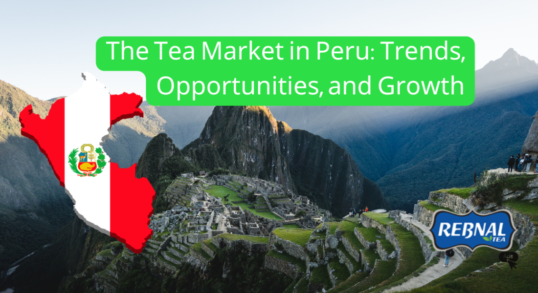 The Tea Market in Peru: Trends, Opportunities, and Growth