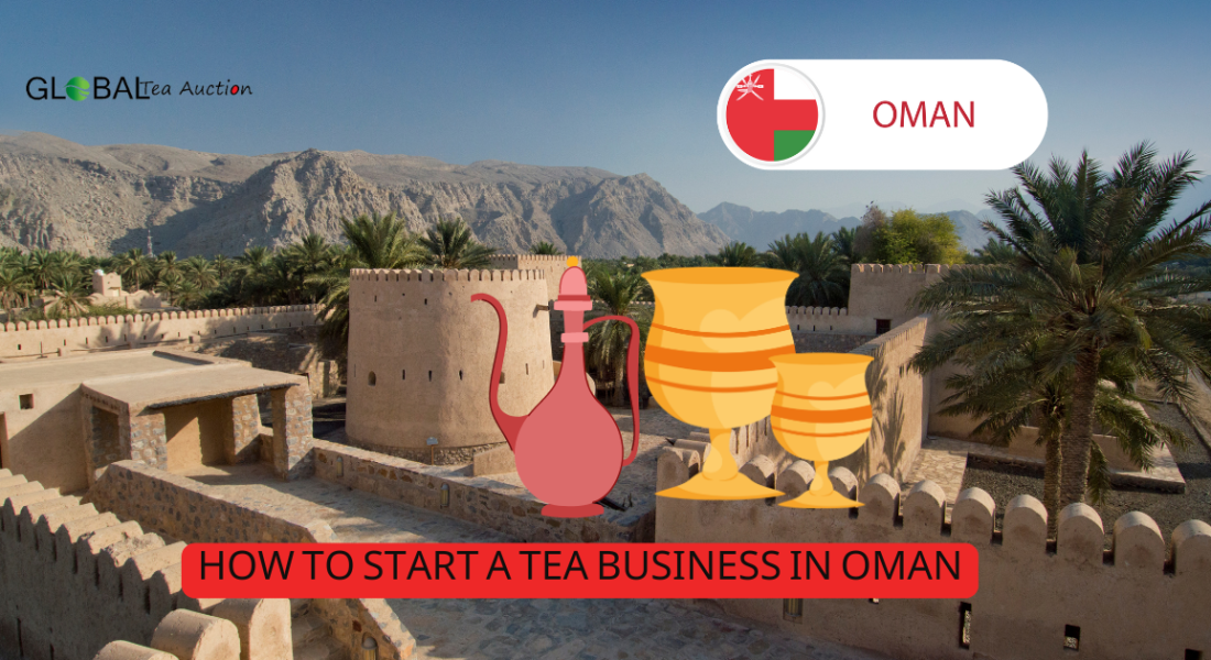 How to Start a Tea Business in Oman: A Setup-by-Setup Guide